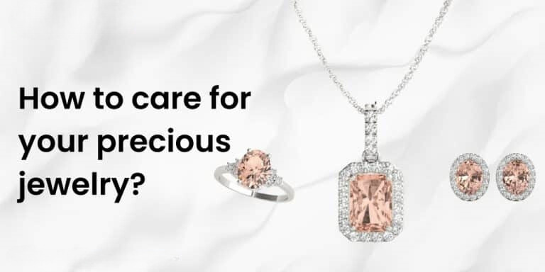 How to Care for Your Precious Jewelry?
